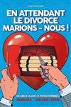 En attendant le divorce, marions nous ! - Théâtre Forum Jorge Francois