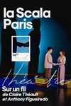 Sur un fil - La Scala Paris - Grande Salle