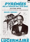 Pyrénées ou Le Voyage de l'été 1843 - Théâtre Le Lucernaire