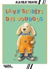 La vie secrète des Doudous - À La Folie Théâtre - Grande Salle