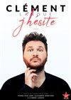 Clément Lanoue dans J'hésite - La Quincaillerie