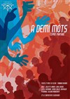 A Demi-mots - Théâtre du Gouvernail
