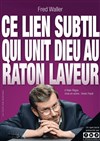 Fred Waller dans Ce lien subtil qui unit Dieu au raton laveur - Le Repaire de la Comédie