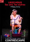 Philippe Fertray dans Likez-vous les uns les autres - Théâtre de la Contrescarpe