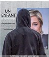 UN ENFANT de notre temps - Théâtre de la Porte Saint Michel