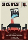 Si ce n'est toi - Théâtre du Nord-Ouest