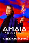 Amaia dans Tel un phénix ! - Comédie des 3 Bornes