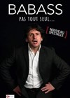 Babass dans Pas tout seul - Cabaret l'Ane Rouge