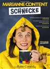 Marianne Content dans Schnecke - La Petite Comédie