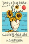 Denise Jardinière vous invite chez elle - La Petite Comédie