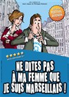 Ne dites pas à ma femme que je suis Marseillais - Théâtre Samuel Bassaget