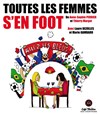 Toutes les femmes s'en foot - Théâtre des Chartrons
