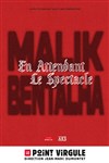 Malik Bentalha dans En attendant le spectacle - Le Point Virgule
