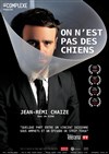 Jean-Rémi Chaize dans On n'est pas des chiens - Le Capitole - Salle 2
