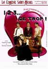 1 2 3... de trop ! - La Comédie Saint Michel - petite salle 