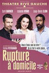 Rupture à domicile - Théâtre Gaîté Rive Gauche