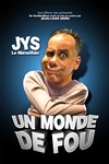 Jys dans Un monde de fou - La comédie de Marseille (anciennement Le Quai du Rire)