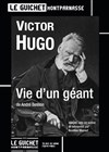 Victor Hugo : Vie d'un géant - Guichet Montparnasse