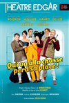 Qui va à la chasse perd sa place ! - Théâtre Edgar