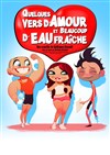 Quelques vers d'amour et beaucoup d'eau fraîche - Le Burlesque