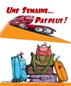Une semaine... pas plus ! - Comédie de Grenoble