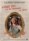 Louis XVI, ils me prennent la tête ! - Le Poustou - Boutique Théâtre Florence