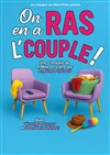 On en a ras lcouple ! - Théâtre de l'Observance - salle 2