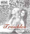 Troubles - Théâtre du Nord-Ouest