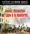 Amour, révolution et lapin à la moutarde - Théâtre du Nord-Ouest