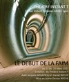 Le début de la faim - Théâtre Instant T