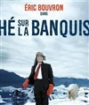 Éric Bouvron dans Thé sur la banquise - Essaïon-Avignon
