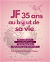 JF 35 ans au bout de sa vie - Théâtre du Cours