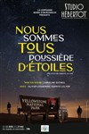 Nous sommes tous poussière d'étoile - Studio Hebertot