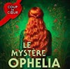 Le Mystère Ophelia - Théâtre des Corps Saints