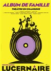 Album de Famille - Théâtre Le Lucernaire
