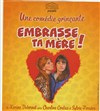 Embrasse ta mère - Salle Pierre Lamy