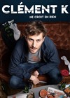 Clément K dans Clément K ne croit en rien - L'Art Dû