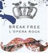 Break Free l'opéra rock Queen - Théâtre l'Hélice