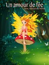 Un amour de Fée - L'Archange Théâtre