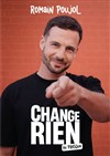 Romain Poujol dans Change rien - Théâtre La Maison Racine
