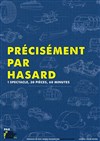 Précisément Par Hasard - Théâtre Clavel