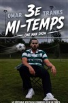 Omar Tranks dans 3e mi-temps - Bar à Rire Théâtre