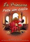 La Princesse pète un câble - Comédie de Grenoble
