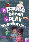 Pause écran Play aventures - Théâtre Daudet