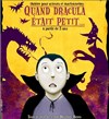 Quand Dracula était Petit... - La Comédie Saint Michel - petite salle 