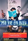 Ma vie en bleu - Boui Boui Café Comique