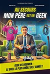 Au secours mon père est un geek - Comédie Triomphe