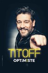 Titoff dans Optimiste - Comédie La Rochelle
