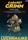 Cabaret Grimm - Théâtre Le Lucernaire