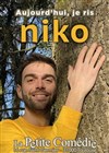 Niko dans Aujourd'hui, je ris - La Comédie de Toulouse